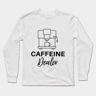 Caffeine Dealer Long Sleeve T-Shirt